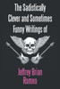 The Sadistically Clever and Sometimes Funny Writings of Jeffrey Brian Romeo