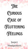 The Curious Case of Fluttering Feelings