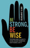 Be Strong, Be Wise