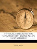 Physical researches on sensation [by] Frank Allen [and others]