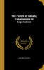 The Future of Canada; Canadianism or Imperialism