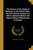 The History of the Study of Medicine in the British Isles ; the Fitz-Patrick Lectures for 1905-6, Delivered Before the Royal College of Physicians of London