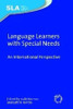 Language Learners with Special Needs : An International Perspective. Edited by Judit Kormos and Edit H. Kontra