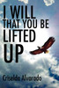 I Will That You Be Lifted Up