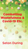 Combatting Wastefulness & Covid-19 Etc.