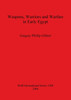Weapons, Warriors and Warfare in Early Egypt