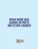 Passive Income Ideas, Blogging for Profits, How to Start a Business in #2021