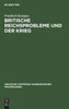Britische Reichsprobleme und der Krieg
