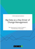 Big Data as a Key Driver of Change Management. The Importance of Culture Change in Transformation Processes