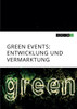 Green Events. Entwicklung und Vermarktung