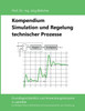 Kompendium Simulation und Regelung technischer Prozesse
