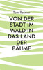 Von der Stadt im Wald in das Land der Bäume