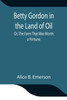 Betty Gordon in the Land of Oil; Or, The Farm That Was Worth a Fortune