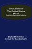 Great Cities of the United States; Historical, Descriptive, Commercial, Industrial