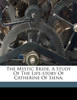 The mystic bride, a study of the life-story of Catherine of Siena;