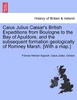 Caius Julius Cæsar's British Expeditions from Boulogne to the Bay of Apuldore, and the subsequent formation geologically of Romney Marsh. [With a map.]