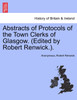 Abstracts of Protocols of the Town Clerks of Glasgow. (Edited by Robert Renwick.).