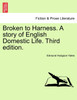 Broken to Harness. A story of English Domestic Life. Third edition.