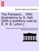 The Parisians ... with Illustrations by S. Hall. [With a Prefatory Note by E. R. B. Lytton.]