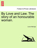 By Love and Law. The story of an honourable woman. Vol. III.