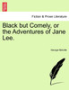 Black but Comely, or the Adventures of Jane Lee.