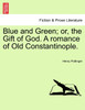 Blue and Green; Or, the Gift of God. a Romance of Old Constantinople.