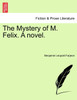 The Mystery of M. Felix. A novel.