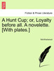 A Hunt Cup; or, Loyalty before all. A novelette. [With plates.]
