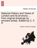 National History and Views of London and its environs ... from original drawings by eminent artists. Edited by C. F. P.