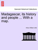 Madagascar, its history and people ... With a map.