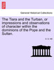 The Tiara and the Turban, or impressions and observations of character within the dominions of the Pope and the Sultan.