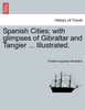 Spanish Cities; with glimpses of Gibraltar and Tangier ... Illustrated.