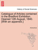 Catalogue of Articles contained in the Bradford Exhibition. Opened 12th August, 1840. [With an appendix.]