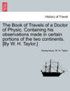The Book of Travels of a Doctor of Physic. Containing his observations made in certain portions of the two continents. [By W. H. Taylor.]