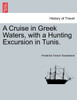 A Cruise in Greek Waters, with a Hunting Excursion in Tunis.