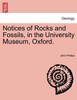 Notices of Rocks and Fossils, in the University Museum, Oxford.