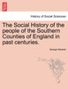 The Social History of the people of the Southern Counties of England in past centuries.