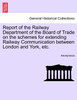 Report of the Railway Department of the Board of Trade on the schemes for extending Railway Communication between London and York, etc.