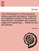 The Coal Regions of Pennsylvania, being a general geological, historical and statistical review of the anthracit coal districts. Illustrated with colored maps and engravings ... Edited by Ele [sic] Bowen.