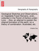 Geological Sketches and Observations, on Vegetable Fossil Remains, andc., collected in the Parish of Ashton-under-Lyne ... Also, an attempt to explain the original formation of the earth, on a theory of combination. Illustrated, etc.