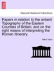 Papers in relation to the antient Topography of the Eastern Counties of Britain, and on the right means of interpreting the Roman Itinerary.