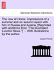 The Jew at Home. Impressions of a summer and an autumn spent with him in Russia and Austria. [Reprinted with additions from "The Illustrated London News."] ... With illustrations by the author.