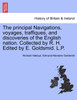 The principal Navigations, voyages, traffiques, and discoveries of the English nation. Collected by R. H. Edited by E. Goldsmid. L.P.