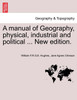 A manual of Geography, physical, industrial and political ... New edition.