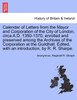 Calendar of Letters from the Mayor and Corporation of the City of London, circa A.D. 1350-1370, enrolled and preserved among the Archives of the Corporation at the Guildhall. Edited, with an introduction, by R. R. Sharpe.