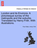 London and its Environs. A picturesque survey of the metropolis and the suburbs. Translated by Henry Frith. With illustrations.