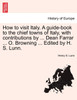 How to visit Italy. A guide-book to the chief towns of Italy, with contributions by ... Dean Farrar ... O. Browning ... Edited by H. S. Lunn.