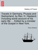 Travels in Germany, Prussia and Switzerland, by Rev. H. Hiestand. Including some account of his early life. ... Edited by a minister of the Gospel in New York.
