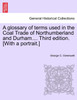 A glossary of terms used in the Coal Trade of Northumberland and Durham.... Third edition. [With a portrait.]