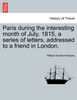 Paris during the interesting month of July, 1815, a series of letters, addressed to a friend in London.